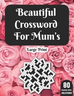 Beautiful Crossword For Mum's: Hours Of Fun With Mum’s Crossword Game With Large Print 80 Puzzles And Solutions| A Great Gift For adult Women B08T4DD5VZ Book Cover