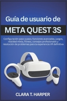 Guía de usuario de Meta Quest 3S: Configuración paso a paso, funciones avanzadas, juegos, realidad mixta, fitness, consejos profesionales y resolución ... experiencia VR definitiva (Spanish Edition) B0G6Y6CWN3 Book Cover