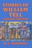 Stories of William Tell and His Friends: Told to the Children 1499327846 Book Cover