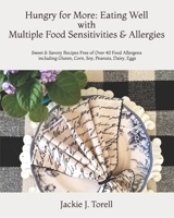 Hungry for More: Eating Well with Multiple Food Sensitivities & Allergies: Sweet & Savory Recipes Free of Over 40 Food Allergens including Gluten, Corn, Soy, Peanuts, Dairy, Eggs 1732841713 Book Cover