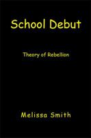 School Debut: Theory of Rebellion 1425790461 Book Cover