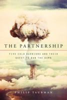 The Partnership: Five Cold Warriors and Their Quest to Ban the Bomb 0061744077 Book Cover