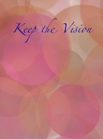 Keep the Vision: A 90-Day Planner & Daily Goal Setting Journal 1951137035 Book Cover