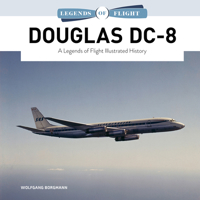 Douglas DC-8: A Legends of Flight Illustrated History (Legends of Flight, 13) 0764370782 Book Cover