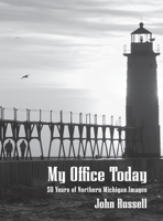 My Office Today: 50 Years of Northern Michigan Images 1954786638 Book Cover