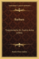 Bárbara, Tragicomedia en Cuatro Actos 1141380552 Book Cover