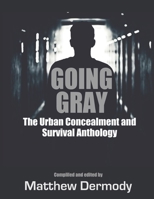 Going Gray: The Urban Concealment and Survival Anthology 1706932901 Book Cover