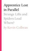 Apprentice Lost in Parallel : Strange Lifts and Spiders Lead Where? 1925819116 Book Cover
