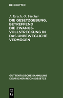 Die Gesetzgebung betreffend die Zwangsvollstreckung in das unbewegliche Verm�gen im Reiche und in Preu�en 3112604075 Book Cover