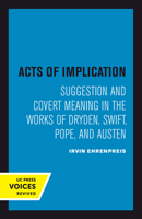 Acts of Implication: Suggestion and Covert Meaning in the Works of Dryden, Swift, Pope, and Austen (The Beckman Lectures, 1978) 0520302745 Book Cover