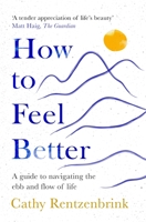 How to Feel Better: A Guide to Navigating the Ebb and Flow of Life 1035014254 Book Cover
