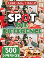 Spot the Difference for Adults Cozy Christmas Dinners Edition: Sharpen Your Observation Skills with Festive Holiday Dinner Differences (The Mega Spot the Difference Series) B0FRSWRQK4 Book Cover