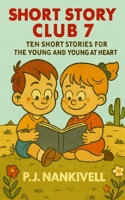 Short Story Club 7: Ten Short Stories for the Young and Young at Heart B0G2YCBJFP Book Cover