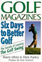 Six Days to Better Golf: The Secret of Learning the Golf Swing 0060132035 Book Cover