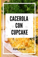 Cacerola Con Cupcake: Recetas De Cazuela Con Sabor Diferente. B0BW32R3N4 Book Cover