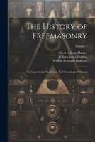 The History of Freemasonry: Its Legends and Traditions, Its Chronological History; Volume 7 1021946982 Book Cover
