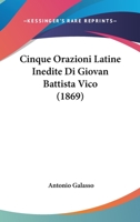 Cinque Orazioni Latine Inedite Di Giovan Battista Vico (1869) 1160830495 Book Cover