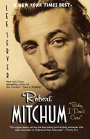 Robert Mitchum: "Baby I Don't Care" 031226206X Book Cover