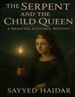 The Serpent and the Child Queen: A Medieval Scottish Mystery: An Epic Tale of Courage, Betrayal, and Destiny (Queens of the Mist) B0FP8Z9KLD Book Cover