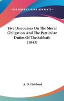 Five Discourses on the Moral Obligation and the Particular Duties of the Sabbath 1120619998 Book Cover