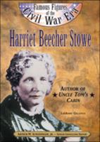 Harriet Beecher Stowe: Author of Uncle Toms's Cabin (Famous Figures of the Civil War Era) 0791060098 Book Cover