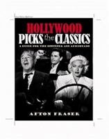 Hollywood Picks the Classics: A Guide for the Beginner and the Aficionado 0821261908 Book Cover