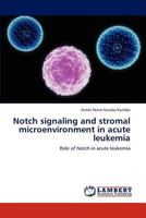 Notch signaling and stromal microenvironment in acute leukemia: Role of Notch in acute leukemia 384653062X Book Cover