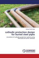 cathodic protection design for buried steel pipes: simulation of cathodic protection systems using MATLAB and surfer software 3659598771 Book Cover