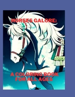 Horses Galore: A Coloring Book for All Ages: Featuring a variety of horse models and skill levels B0BYH1V4DY Book Cover
