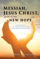 Messiah, Jesus Christ, Gives Us the New Hope: Evil Bruises us, but Christ gives us the Restoration and Victory 1952155053 Book Cover