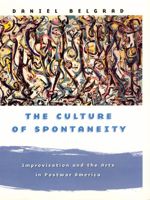The Culture of Spontaneity: Improvisation and the Arts in Postwar America 0226041905 Book Cover