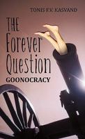 The Forever Question: Goonocracy 1450234941 Book Cover