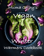 Muma Cathy's Vegan Winter Warmers Cookbook: Muma Cathy's Vegan Winter Warmers Cookbook: Easy, Tasty, Healthy, Nutritious Plant based Recipes for the whole Family. Flavour without Cruelty.. B083XRZCG7 Book Cover