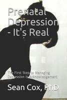 Prenatal Depression - It's Real: The First Step to Managing Depression Is Acknowledgement 1726645878 Book Cover
