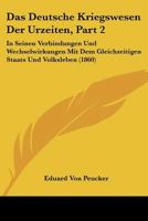 Das Deutsche Kriegswesen Der Urzeiten, Part 2: In Seinen Verbindungen Und Wechselwirkungen Mit Dem Gleichzeitigen Staats Und Volksleben (1860) 1167724887 Book Cover
