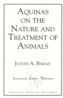Aquinas on the Nature and Treatment of Animals (Catholic Scholars Press) 1573090069 Book Cover