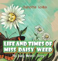Life and Times of Miss Daisy Weed : Miss Daisy Weed's Story 1641823755 Book Cover
