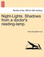Night-Lights. Shadows from a Doctor's Reading-Lamp. - Scholar's Choice Edition 1297018915 Book Cover