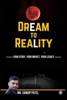 Dream to Reality: Your Story, Your Impact, Your Legacy ! B0DPNHMZJ4 Book Cover