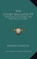 The Court Magazine V9: From June To December, 1836, New Series, V2 1165113910 Book Cover