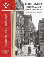 Ultimi Governi dei Cavalieri sull'Isola di Malta: Storia Dell'ordine Di San Giovanni Detto Di Malta 1096695472 Book Cover
