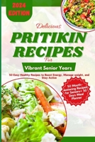 Delicious Pritikin Recipes for Vibrant Senior Years: 50 Easy Healthy Recipes to Boost Energy, Manage Weight, and Stay Active B0CVTQ4CLM Book Cover