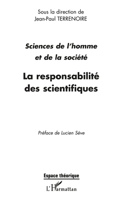 LA RESPONSABILITÉ DES SCIENTIFIQUES: Actes des journées Sciences de l'homme et de la société : éthique et déontologie des métiers de recherche "" (Espaces Théoriques) (French Edition) 2747513718 Book Cover