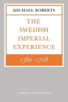 The Swedish Imperial Experience 15601718 (Wiles Lectures) 0521278899 Book Cover