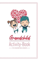 Grandchild Activity Book For Grandma And Grandpa: Great Activity Diary For Grandma, Grandpa And Grandchildren - 120 Pages Notebook, Lovingly Designed - Gift For Grandma Grandpa For Birth 1677416483 Book Cover