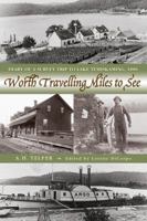 Worth Travelling Miles to See: Diary of a Survey Trip to Lake Temiskaming, 1886 1554883849 Book Cover