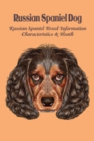 Russian Spaniel Dog: Russian Spaniel Breed Information, Characteristics & Heath: Amazing & Fun Facts About Russian Spaniel Dog B09DF57KYZ Book Cover
