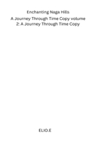 Enchanting Naga Hills: A Journey Through Time Copy volume 2: A Journey Through Time Copy 235801124X Book Cover