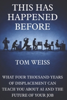 This Has Happened Before: What Four Thousand Years of Displacement Can Teach You About AI and The Future of Your Job B0GT28W4K2 Book Cover