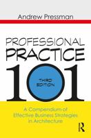 Professional Practice 101: A Compendium of Effective Business Strategies in Architecture 1138506885 Book Cover